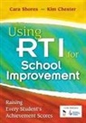 Kim Chester, Kimberly B. Chester, Cara Shores, Cara F. Shores, Cara F. Chester Shores - Using Rti for School Improvement
