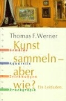 Thomas F. Werner - Kunst sammeln, aber wie?