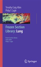 Timothy Cr. Allen, Timothy Crai Allen, Timothy Craig Allen, Philip T Cagle, Philip T. Cagle - Frozen Section Library: Lung