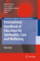 Marian De Souza, Leslie J. Francis, Lesli J Francis, Leslie J Francis, James O'Higgins-Norman, James O'Higgins-Norman et al... - International Handbook of Education for Spirituality, Care and Wellbeing, 2 Vols.. Pt.1