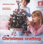 Catherine Woram, Catherine/ Wreford Woram, Polly Wreford - Christmas Crafting With Kids