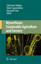 Mohammad Sayeed Akhtar, Mohd. Sayeed Akhtar, Kazuyoshi Futai, Mohamma Sayeed Akhtar, Mohammad Sayeed Akhtar, Zaki Anwar Siddiqui - Mycorrhizae: Sustainable Agriculture and Forestry