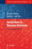 Daw E Holmes, Dawn E Holmes, Dawn E. Holmes, Lakhmi C. Jain - Innovations in Bayesian Networks