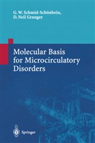 D Neil Granger, D. Neil Granger, D.Neil Granger, Geert W. Schmid-Schonbein, G. W. Schmid-Schönbein, Geeert Schmid-Schönbein... - Molecular Basis for Microcirculatory Disorders