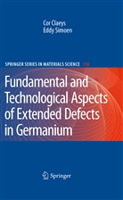 Co Claeys, Cor Claeys, Eddy Simoen - Fundamental and Technological Aspects of Extended Defects in Germanium