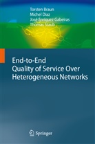 Torste Braun, Torsten Braun, Miche Diaz, Michel Diaz, José Enríque Gabeiras, José Enríquez Gabeiras... - End-to-End Quality of Service Over Heterogeneous Networks