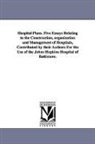 Johns Hopkins Hospital, Hopkins Hospital Johns Hopkins Hospital - Hospital Plans. Five Essays Relating to the Construction, Organization and Management of Hospitals, Contributed by Their Authors for the Use of the Jo