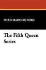 Ford Maddox Ford, Ford Madox Ford - The Fifth Queen Series