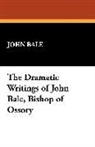 John Bale - The Dramatic Writings of John Bale, Bish