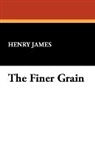 Henry James, Henry Jr. James - The Finer Grain