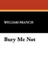 William Francis - Bury Me Not