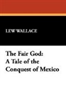Lew Wallace, Lewis Wallace - The Fair God: A Tale of the Conquest of