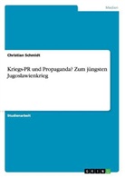 Christian Schmidt, Christian Y. Schmidt - Kriegs-PR und Propaganda? Zum jüngsten Jugoslawienkrieg