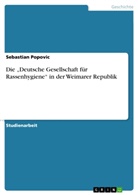Sebastian Popovic - Die "Deutsche Gesellschaft für Rassenhygiene" in der Weimarer Republik