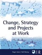 Roger Jones, Roger H. Murray Jones, Neil Murray, Roger Jones, Williams, Roger Jones... - Change, Strategy and Projects At Work