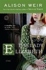 Alison Weir - The Lady Elizabeth