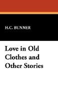 H. C. Bunner, H.c. Bunner - Love in Old Clothes and Other Stories