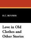 H. C. Bunner, H.c. Bunner - Love in Old Clothes and Other Stories