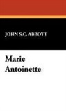 John S. C. Abbott, John S.C. Abbott, John Stevens Cabot Abbott - Marie Antoinette