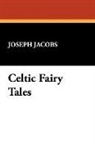 Joseph Jacobs - Celtic Fairy Tales