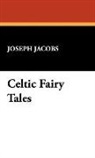 Joseph Jacobs - Celtic Fairy Tales