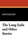 Leo Tolstoy, Leo Nikolayevich Tolstoy - The Long Exile and Other Stories