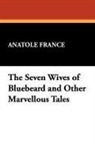 Anatole France - The Seven Wives of Bluebeard and Other M
