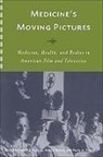 Leslie J. Reagan, Leslie J. Reagan, Nancy Tomes, Paula A. Treichler - Medicine`s Moving Pictures - Medicine, Health, and Bodies in American Film and Television