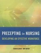 Ann Haffer, Ann Ullrich Haffer, Susan Ullrich, Susan Haffer Ullrich - Precepting in Nursing: Developing an Effective Workforce