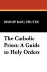 Bishop Karl Pruter, Karl Pruter - The Catholic Priest: A Guide to Holy Ord