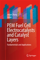 Jiuju Zhang, Jiujun Zhang - PEM Fuel Cell Electrocatalysts and Catalyst Layers