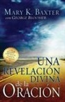 Mary K Baxter, Mary K. Baxter, George Bloomer - Una Revelación Divina de la Oración