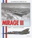 HERVE BEAUMONT, Hervé Beaumont, Hervé (1956-....) Beaumont, BEAUMONT BEAUMONT, Hervé Beaumont - GAMD Mirage III. Vol. 1. Versions C, B, R et B2