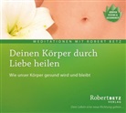 Robert Betz, Robert T. Betz, Robert Th Betz, Robert Th. Betz - Deinen Körper durch Liebe heilen, Audio-CD (Hörbuch)