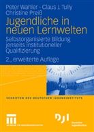 Christine Preiß, Claus Tully, Claus J Tully, Claus J. Tully, Pete Wahler, Peter Wahler - Jugendliche in neuen Lernwelten