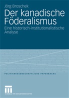 Jörg Broschek - Der kanadische Föderalismus
