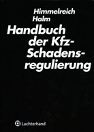 E. Halm, Wolfgang Halm, Klaus Himmelreich, Wolfgang E. Halm, Klaus Himmelreich - Handbuch der Kfz-Schadensregulierung