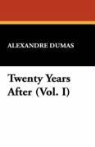 Alexandre Dumas - Twenty Years After (Vol. I)
