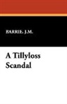 J. M. Barrie, James Matthew Barrie, Barrie J. M., J. M. Barrie J. M., Barrie. J. M., Barrie. J.m. - A Tillyloss Scandal