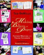 Nancie Atwell, Ted DeMille, Ted/ Atwell Demille - Making Believe on Paper - Fiction Writing With Young Children
