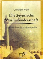 Christian Wolff - Die ägyptische Muslimbruderschaft