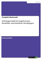 Evangelia Nestoroudi - Schwangerschaft bei angeborenem Herzfehler und künstliche Herzklappen