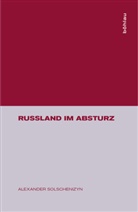 Alexander Solschenizyn - Rußland im Absturz
