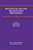 Vija Atluri, Vijay Atluri, Binto George, Sushi Jajodia, Sushil Jajodia - Multilevel Secure Transaction Processing