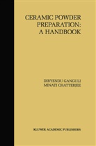 Minati Chatterjee, D. Ganguli, Dibyend Ganguli, Dibyendu Ganguli - Ceramic Powder Preparation: A Handbook