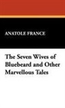 Anatole France - The Seven Wives of Bluebeard and Other M
