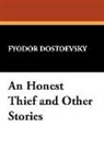 Fyodor Dostoevsky, Fyodor M. Dostoevsky, Fyodor Mikhailovich Dostoevsky - An Honest Thief and Other Stories