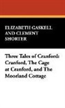 Elizabeth Gaskell, Elizabeth Cleghorn Gaskell - Three Tales of Cranford: Cranford, the C