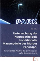 Silke Nuber, Nuber Silke - Untersuchung der Neuropathologie konditionalerMausmodelle des Morbus Parkinson