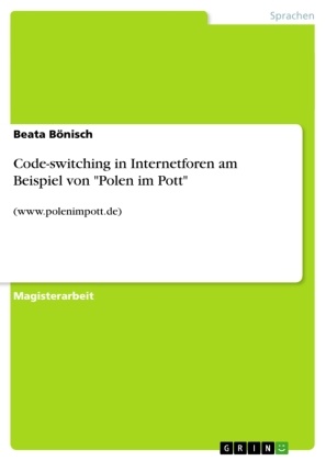 Beata Bönisch - Code-switching in Internetforen am Beispiel von "Polen im Pott" www.polenimpott.de